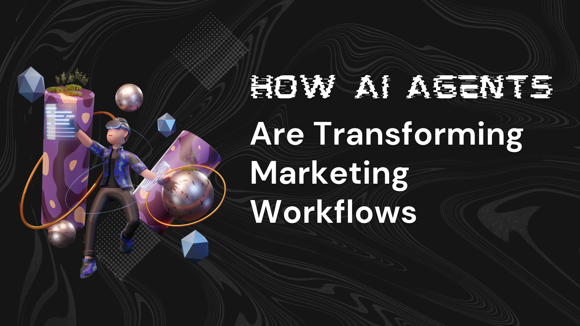 How AI Agents Are Transforming Marketing Workflows