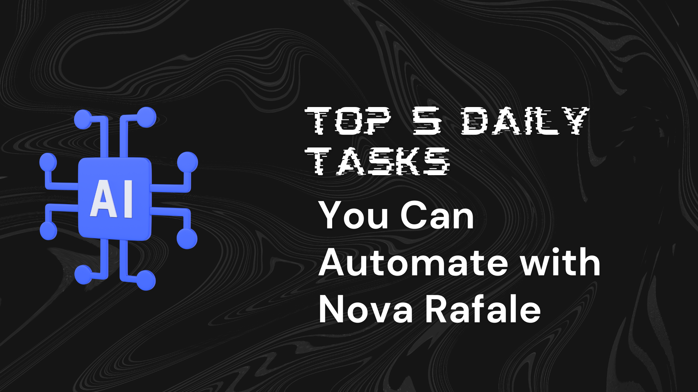 Top 5 Daily Tasks You Can Automate with Nova Rafale